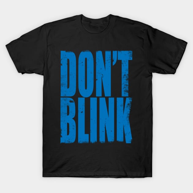 Don't Blink T-Shirt by stateements